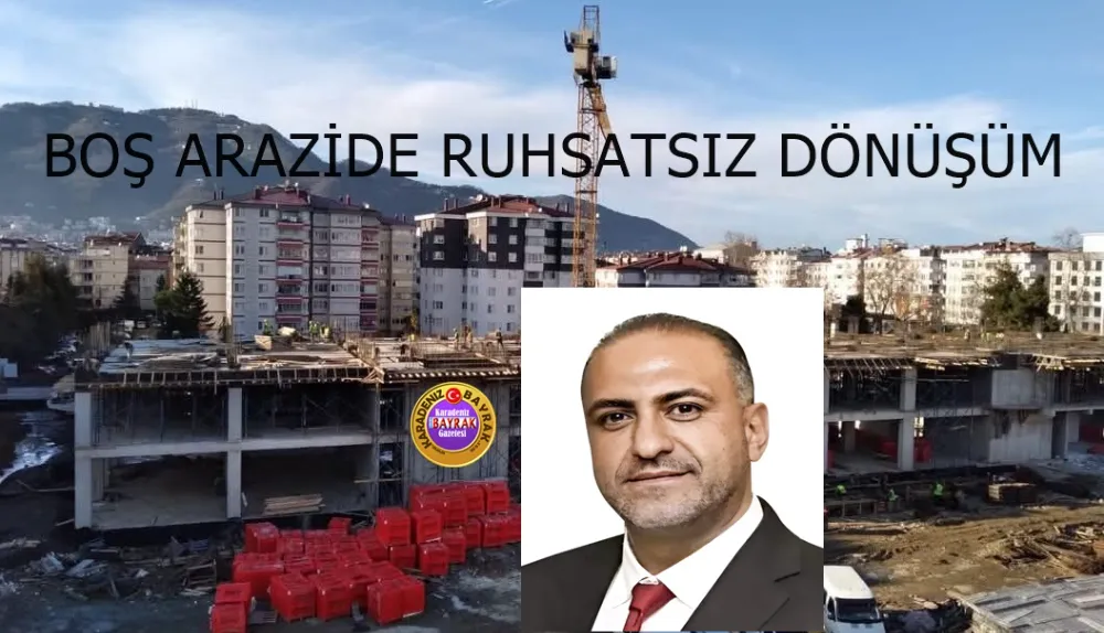 Boş Arazide Ruhsatsız Dönüşüm!